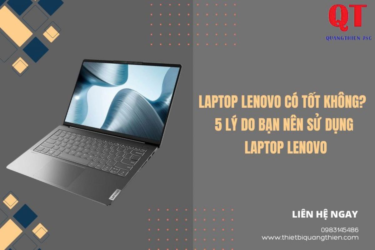 Laptop Lenovo Có Tốt Không? 5 Lý Do Bạn Nên Sử Dụng Laptop Lenovo
