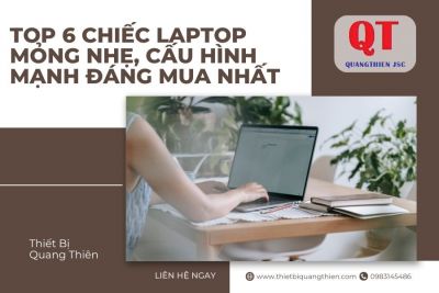 Top 6 Chiếc Laptop Mỏng Nhẹ, Cấu Hình Mạnh Đáng Mua Nhất